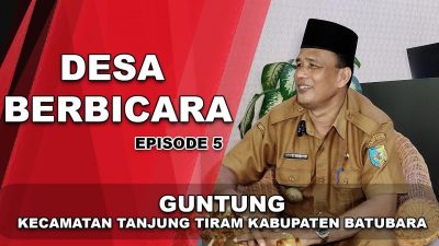 Desa Berbicara Episode 5 | Desa Guntung Kecamatan Tanjung Tiram Kabupaten Batubara