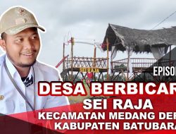 Desa Berbicara Episode 6 | Desa Sei Raja Kecamatan Medang Deras Kabupaten Batubara