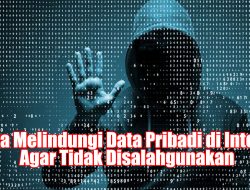 5 Cara Melindungi Data Pribadi di Internet, Agar Tidak Disalahgunakan