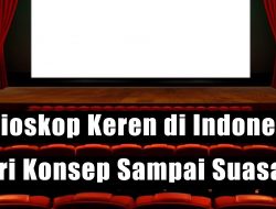 8 Bioskop Keren Di Indonesia, dari Konsep Sampai Suasana