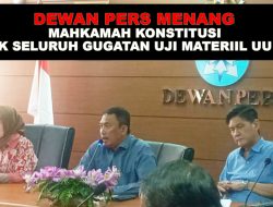 Dewan Pers Menang, Mahkamah Konstitusi Tolak Seluruh Gugatan Uji Materiil UU Pers