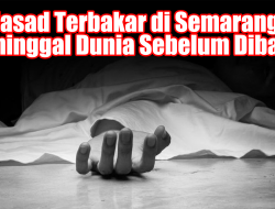 Jasad Terbakar di Semarang Meninggal Dunia Sebelum Dibakar