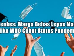 Kemenkes :  Warga Bebas Lepas Masker jika WHO Cabut Status Pandemi