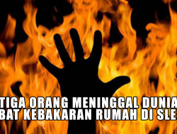 Tiga Orang Meninggal Dunia Akibat Kebakaran Rumah Di Sleman