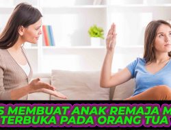 Tips Membuat Anak Remaja Mau Terbuka Pada Orang Tua