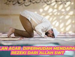 Ini Amalan Agar Rezeki Kita Dipermudah