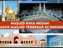 Masjid Raya Medan Termasuk Masjid Terbesar di Indonesia