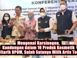 Mengenal Karsinogen, Kandungan dalam 16 Produk Kosmetik yang Ditarik BPOM, Salah Satunya Milik Artis