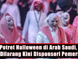 Potret Halloween di Arab Saudi, Dulu Dilarang Kini Disponsori Pemerintah