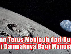 Bulan Terus Menjauh dari Bumi, ini Dampaknya Bagi Manusia