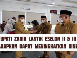 Bupati Zahir Lantik Eselon II & III,  Diharapkan Dapat Meningkatkan Kinerja