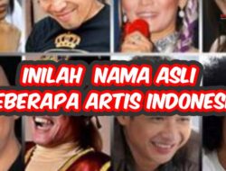 Inilah Nama Asli Beberapa Artis Indonesia