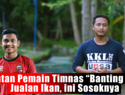 Mantan Pemain Timnas “Banting Stir” Jualan Ikan, ini Sosoknya