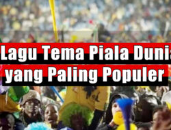 5 Lagu Tema Piala Dunia yang Paling Populer