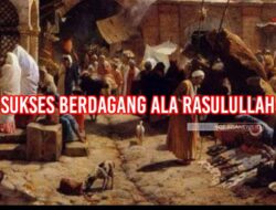 Tips Sukses Berdagang Ala Rasulullah SAW