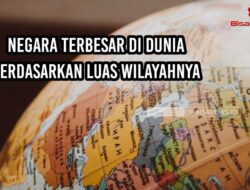 Negara Terbesar di Dunia Berdasarkan Luas Wilayahnya