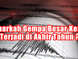 Benarkah Gempa Besar Kerap Terjadi di Akhir Tahun?