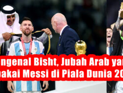 Mengenal Bisht, Jubah Arab yang Dipakai Messi di Piala Dunia 2022