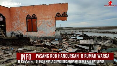 Pasang ROB Hancurkan  8 Rumah Warga di Desa Kuala Sipari Kec. Medang Deras Kab. Batu Bara