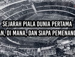 Sejarah Piala Dunia Pertama Kapan, di Mana, dan Siapa Pemenangnya