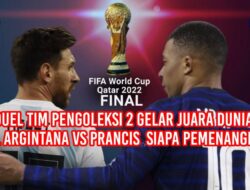 Duel Tim Pengoleksi 2 Gelar Juara Dunia, Final Argentina Vs Francis Siapa Pemenangnya?