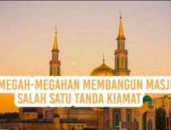 Bermegah-megahan Bangun Masjid, Salah Satu Tanda Kiamat