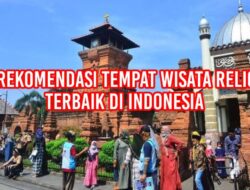 5 Rekomendasi Tempat Wisata Religi Terbaik di Indonesia