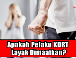 Apakah Pelaku KDRT Layak Dimaafkan ?