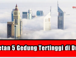 Deretan 5 Gedung Tertinggi di Dunia