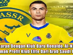 Penasaran Dengan Klub Baru Ronaldo, Al-Nassr? Simak Profil Klub Elite Dari Arab Saudi Itu