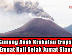 Gunung Anak Krakatau Erupsi Empat Kali Sejak Jumat Siang