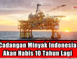 Cadangan Minyak Indonesia Akan Habis 10 Tahun Lagi