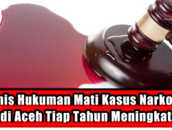 Vonis Hukuman Mati Kasus Narkoba di Aceh Tiap Tahun Meningkat