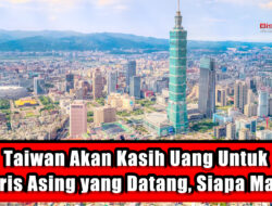 Taiwan Akan Kasih Uang Untuk Turis Asing yang Datang, Siapa Mau?