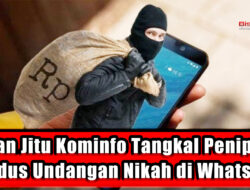 Saran Jitu Kominfo Tangkal Penipuan Modus Undangan Nikah di WhatsApp