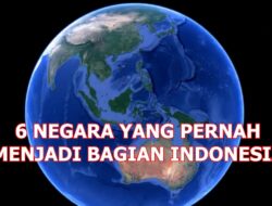 6 Negara yang Pernah Menjadi Bagian  Indonesia