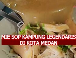 Mie Sop Kampung Legendaris di Kota Medan