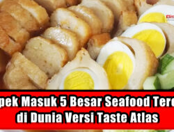 Pempek Masuk 5 Besar Seafood Terenak di Dunia Versi Taste Atlas