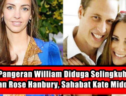Pangeran William Diduga Selingkuh dengan Rose Hanbury, Sahabat Kate Middleton