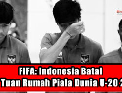 FIFA: Indonesia Batal Jadi Tuan Rumah Piala Dunia U-20 2023