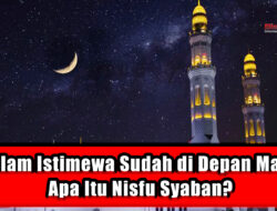 Malam Istimewa Sudah di Depan Mata, Apa Itu Nisfu Syaban?
