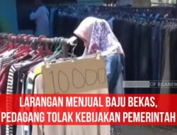 Larangan Menjual Baju Bekas, Pedagang Tolak Kebijakan Pemerintah