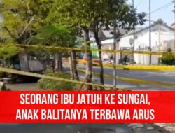 Seorang Ibu Jatuh Ke Sungai, Anak Balitanya Terbawa Arus