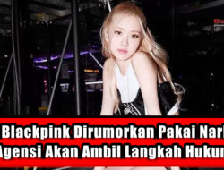 Rose Blackpink Dirumorkan Pakai Narkoba, Agensi Akan Ambil Langkah Hukum