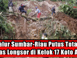 Jalur Sumbar-Riau Putus Total Imbas Longsor di Kelok 17 Koto Alam