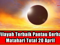 2 Wilayah Terbaik Pantau Gerhana Matahari Total 20 April