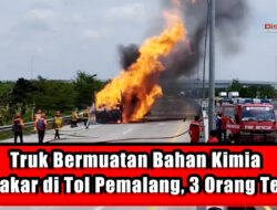 Truk Bermuatan Bahan Kimia Terbakar di Tol Pemalang, 3 Orang Tewas