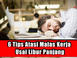 6 Tips Atasi Malas Kerja Usai Libur Panjang