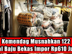 Kemendag Musnahkan 122 Bal Baju Bekas Impor Rp610 Juta
