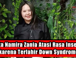 Cerita Namira Zania Atasi Rasa Insecure karena Terlahir Down Syndrome
